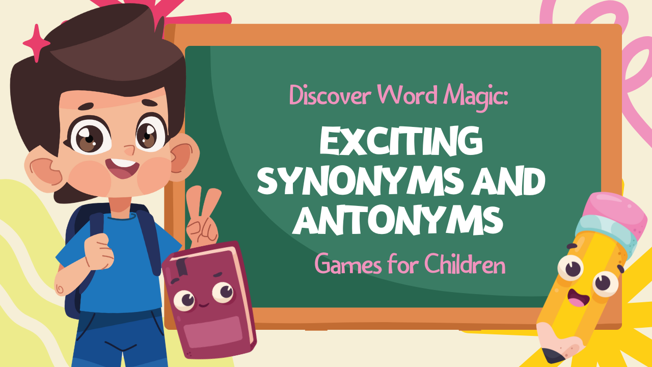 Discover Word Magic: Exciting Synonyms and Antonyms Games for Children